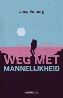 Joey Velberg | Weg met Mannelijkheid | Als man meer mens