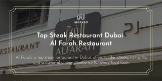 Top Steak Restaurant Dubai – Al Farah Restaurant