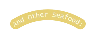 And Other Seafood