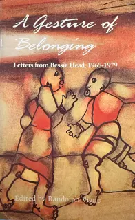 A Gesture of Belonging: Letters from Bessie Head, 1965–1979, edited by Randolph Vigne (used)