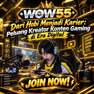 WOW55 | Dari Hobi Menjadi Karier: Peluang Kreator Konten Gaming di Era Digital