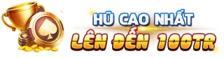 Nổ hũ lớn lên đến 100tr